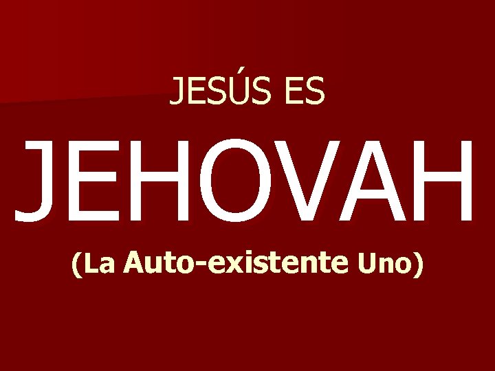 JESÚS ES JEHOVAH (La Auto-existente Uno) 