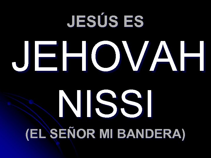 JESÚS ES JEHOVAH NISSI (EL SEÑOR MI BANDERA) 