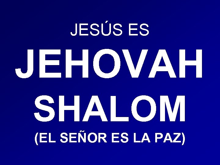 JESÚS ES JEHOVAH SHALOM (EL SEÑOR ES LA PAZ) 