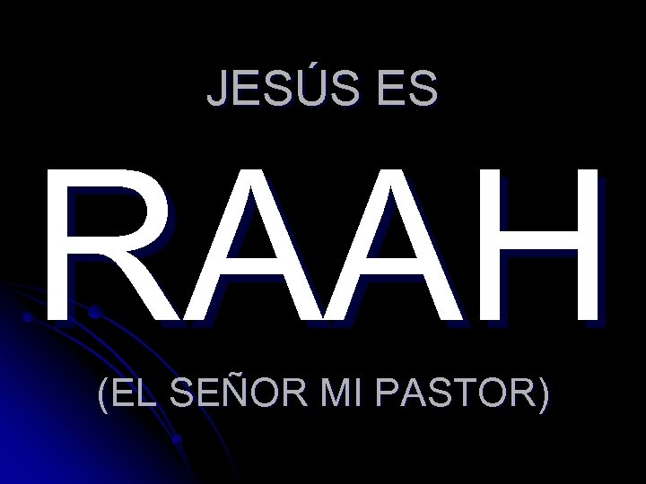 JESÚS ES RAAH (EL SEÑOR MI PASTOR) 