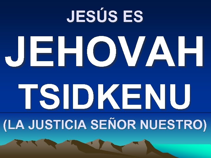 JESÚS ES JEHOVAH TSIDKENU (LA JUSTICIA SEÑOR NUESTRO) 