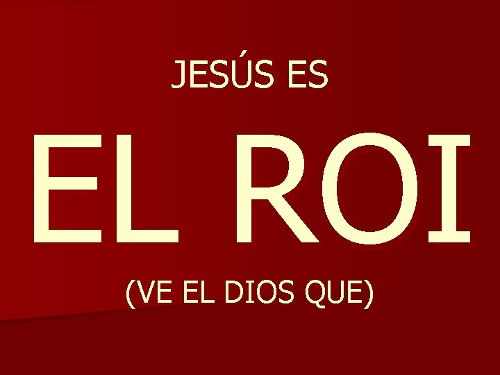 JESÚS ES EL ROI (VE EL DIOS QUE) 