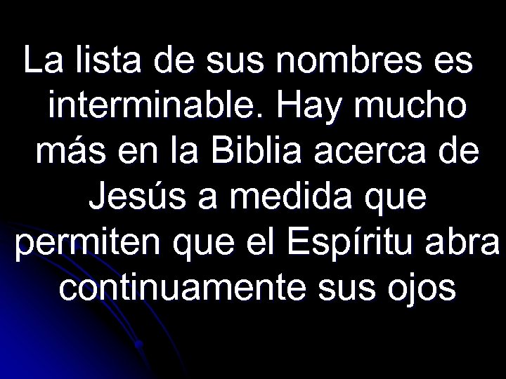 La lista de sus nombres es interminable. Hay mucho más en la Biblia acerca