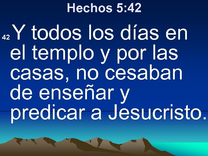 Hechos 5: 42 Y todos los días en el templo y por las casas,