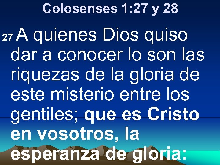 Colosenses 1: 27 y 28 A quienes Dios quiso dar a conocer lo son