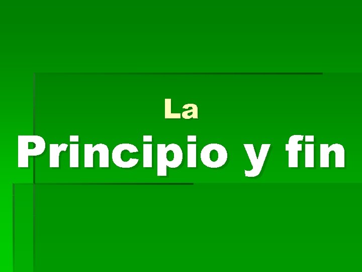 La Principio y fin 