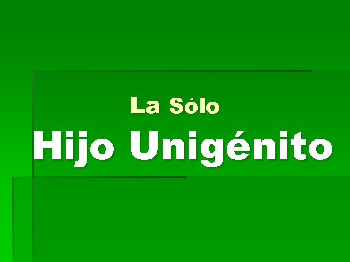 La Sólo Hijo Unigénito 