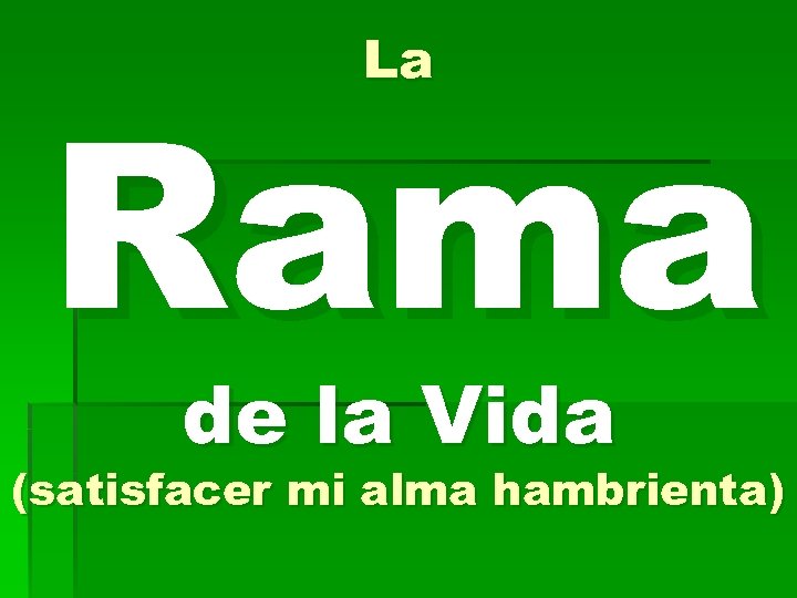 La Rama de la Vida (satisfacer mi alma hambrienta) 