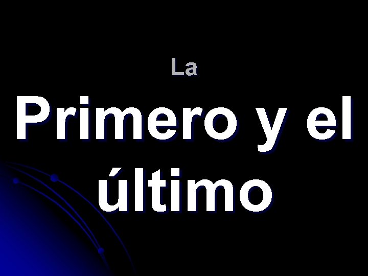 La Primero y el último 