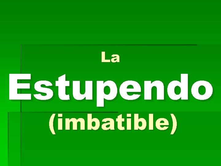 La Estupendo (imbatible) 