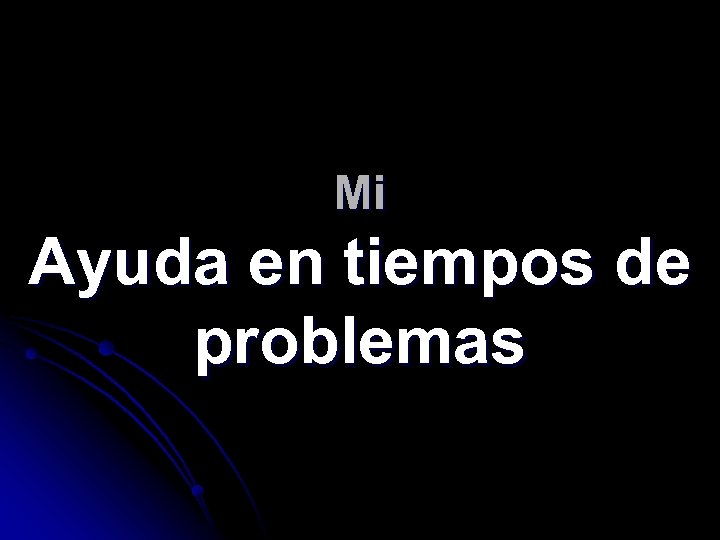 Mi Ayuda en tiempos de problemas 