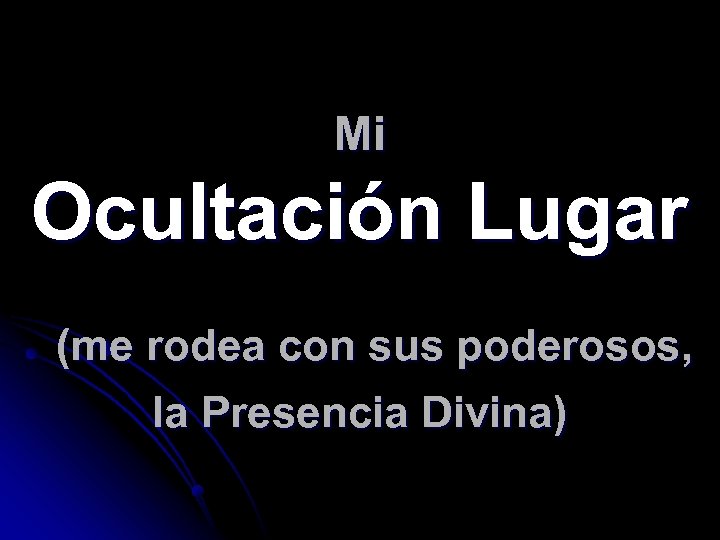 Mi Ocultación Lugar (me rodea con sus poderosos, la Presencia Divina) 