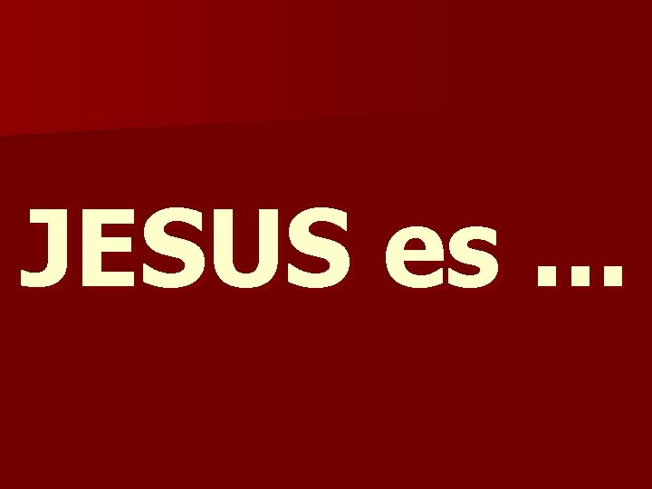 JESUS es. . . 