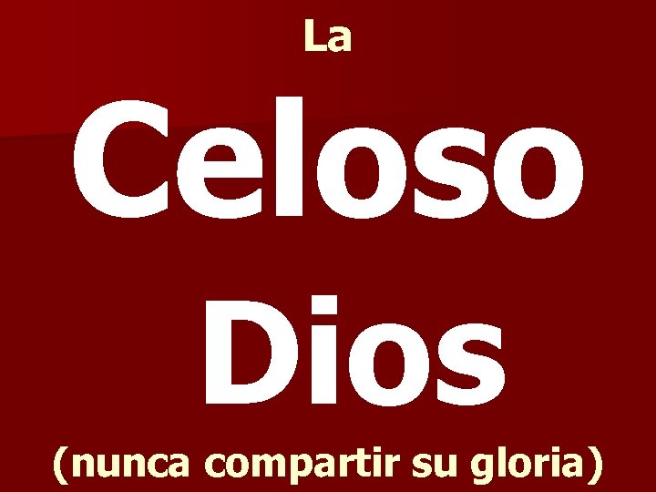 La Celoso Dios (nunca compartir su gloria) 