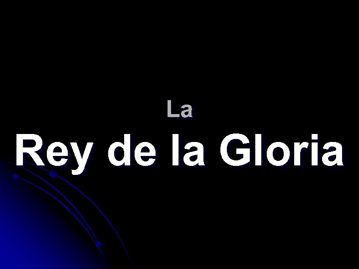 La Rey de la Gloria 