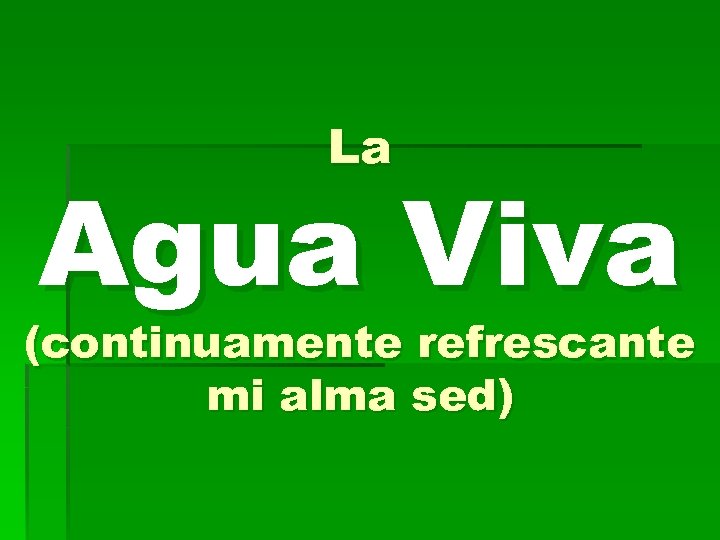 La Agua Viva (continuamente refrescante mi alma sed) 