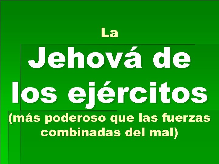 La Jehová de los ejércitos (más poderoso que las fuerzas combinadas del mal) 