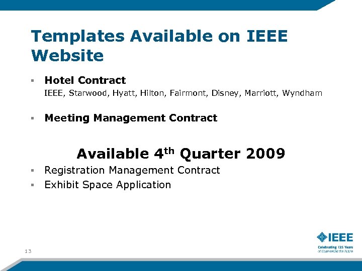 Templates Available on IEEE Website § Hotel Contract IEEE, Starwood, Hyatt, Hilton, Fairmont, Disney,
