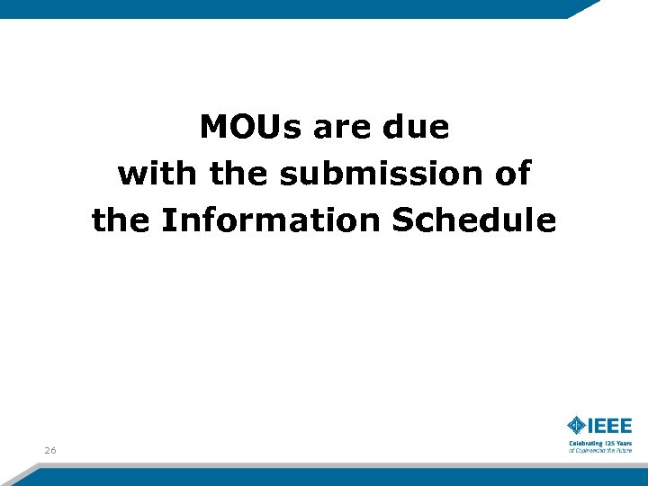 MOUs are due with the submission of the Information Schedule 26 