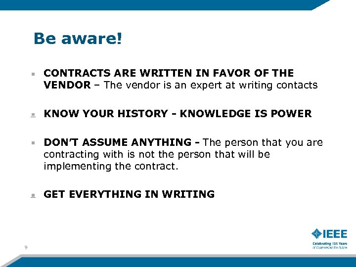 Be aware! CONTRACTS ARE WRITTEN IN FAVOR OF THE VENDOR – The vendor is