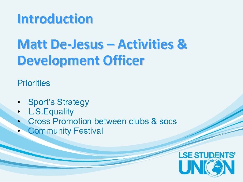 Introduction Matt De-Jesus – Activities & Development Officer Priorities • • Sport’s Strategy L.