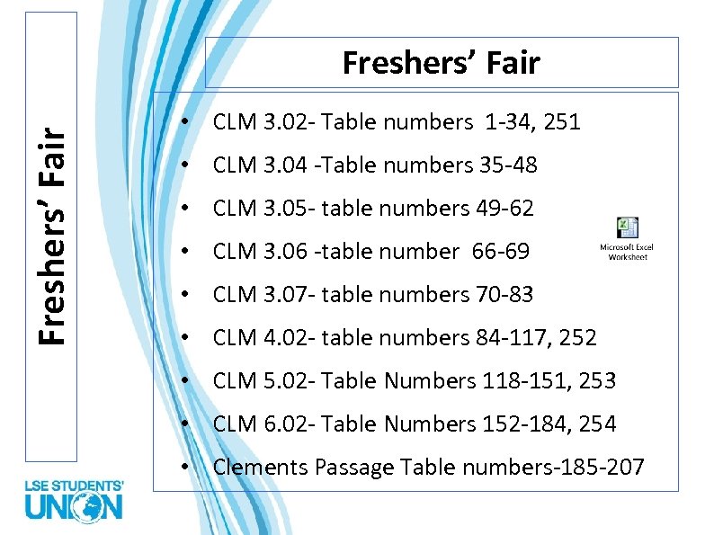 Freshers’ Fair • CLM 3. 02 - Table numbers 1 -34, 251 • CLM