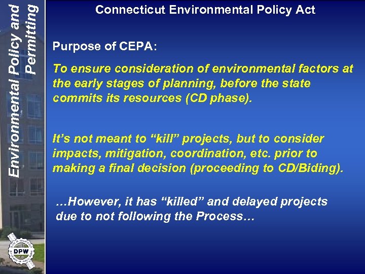 Environmental Policy and Permitting Connecticut Environmental Policy Act Purpose of CEPA: To ensure consideration