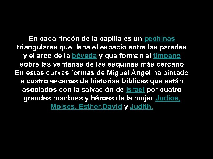 En cada rincón de la capilla es un pechinas triangulares que llena el espacio