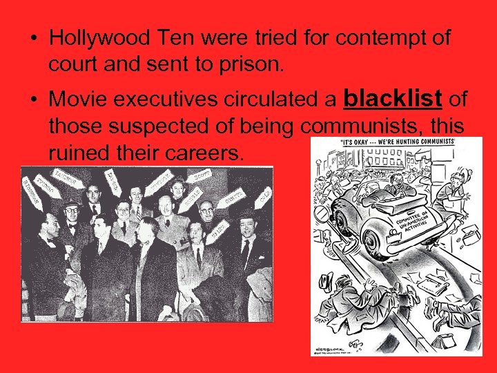  • Hollywood Ten were tried for contempt of court and sent to prison.