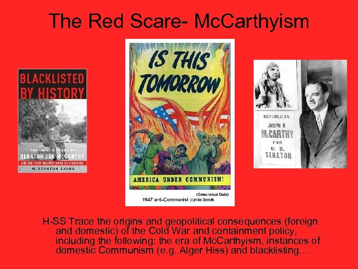 The Red Scare- Mc. Carthyism H-SS Trace the origins and geopolitical consequences (foreign and