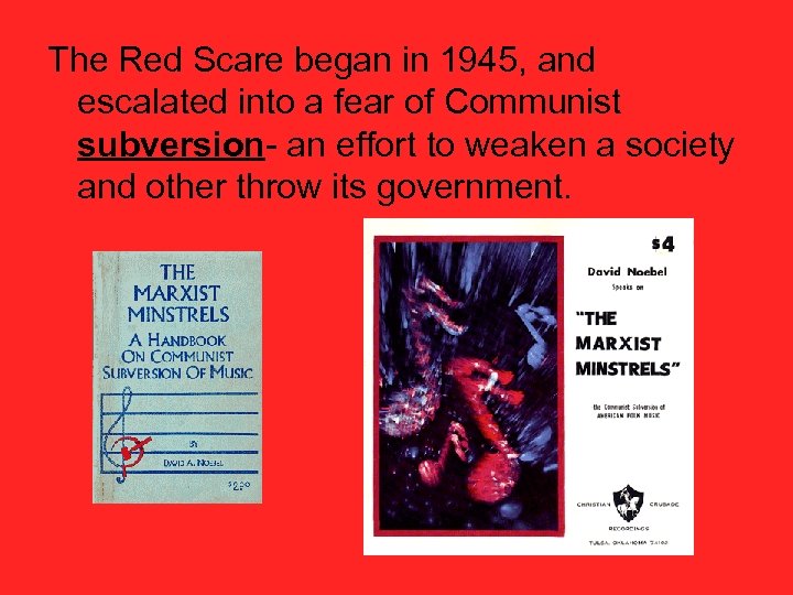 The Red Scare began in 1945, and escalated into a fear of Communist subversion-