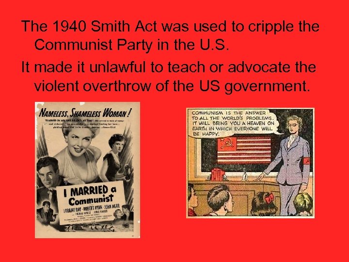 The 1940 Smith Act was used to cripple the Communist Party in the U.