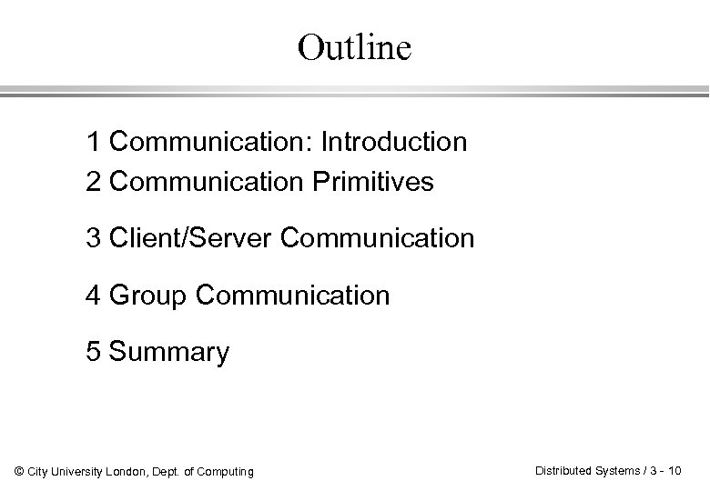 Outline 1 Communication: Introduction 2 Communication Primitives 3 Client/Server Communication 4 Group Communication 5