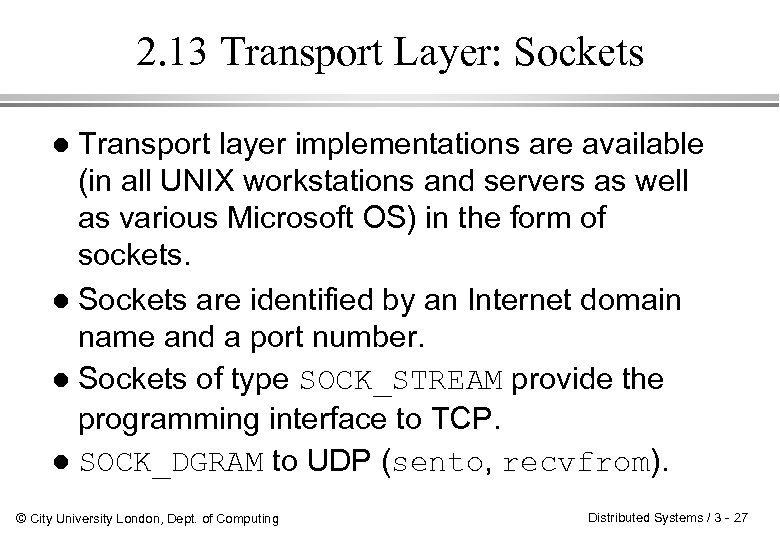 2. 13 Transport Layer: Sockets Transport layer implementations are available (in all UNIX workstations