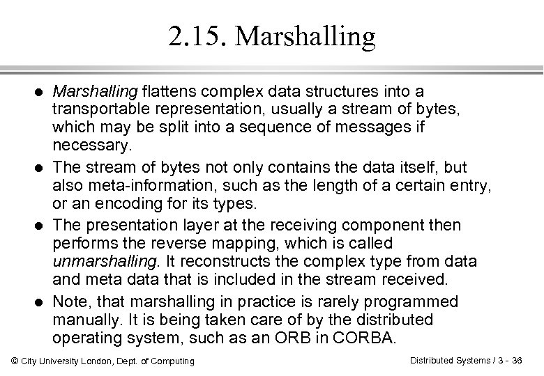 2. 15. Marshalling l l Marshalling flattens complex data structures into a transportable representation,