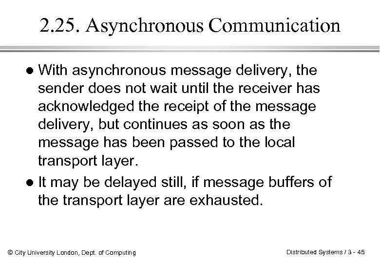 2. 25. Asynchronous Communication With asynchronous message delivery, the sender does not wait until