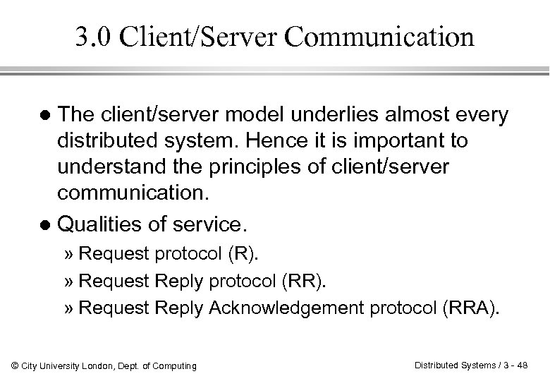 3. 0 Client/Server Communication The client/server model underlies almost every distributed system. Hence it