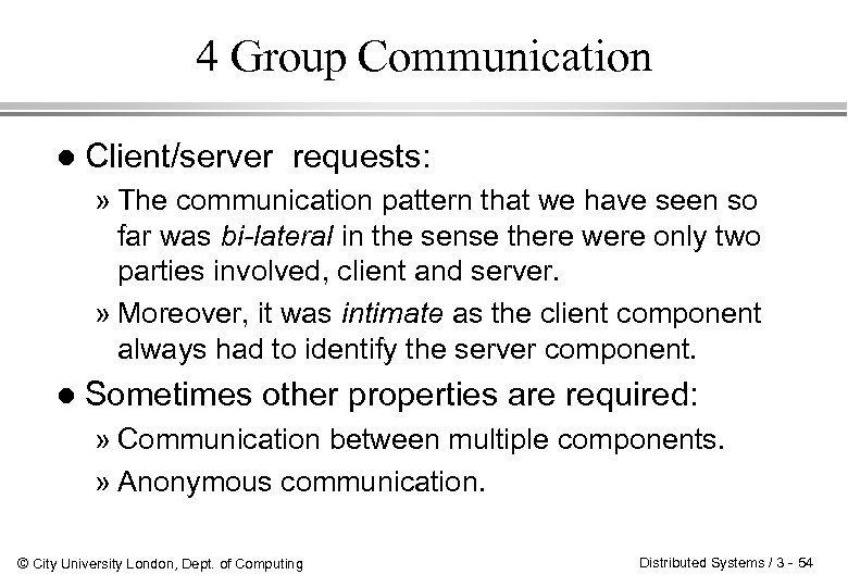 4 Group Communication l Client/server requests: » The communication pattern that we have seen