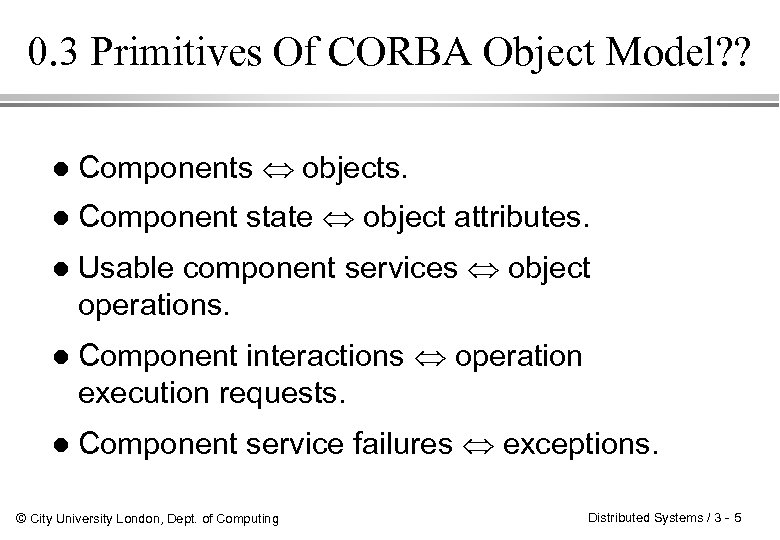 0. 3 Primitives Of CORBA Object Model? ? l Components objects. l Component state