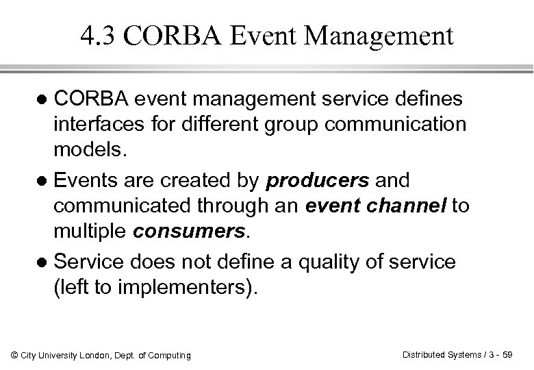 4. 3 CORBA Event Management CORBA event management service defines interfaces for different group