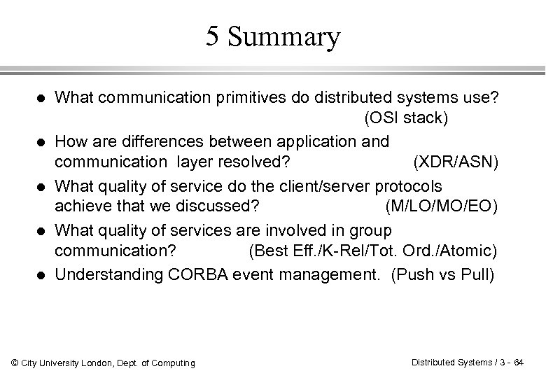 5 Summary l l l What communication primitives do distributed systems use? (OSI stack)