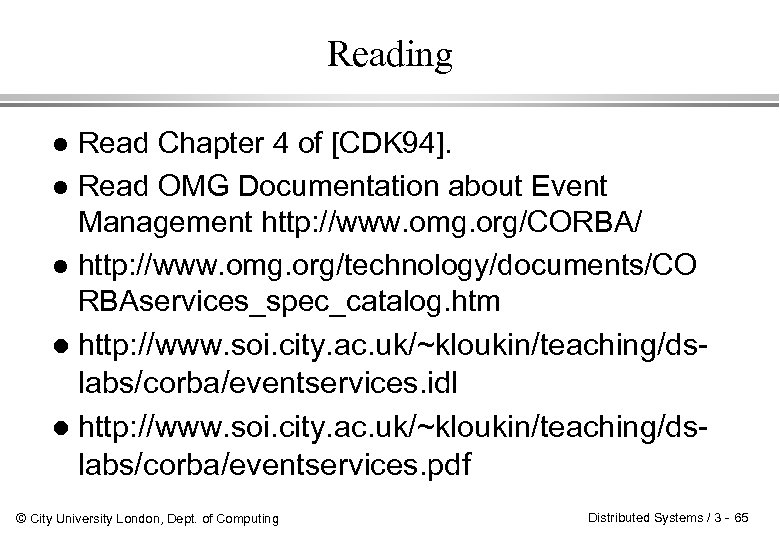 Reading Read Chapter 4 of [CDK 94]. l Read OMG Documentation about Event Management