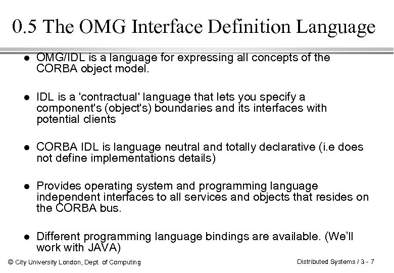 0. 5 The OMG Interface Definition Language l OMG/IDL is a language for expressing