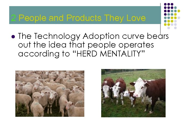 2 People and Products They Love 2 l The Technology Adoption curve bears out