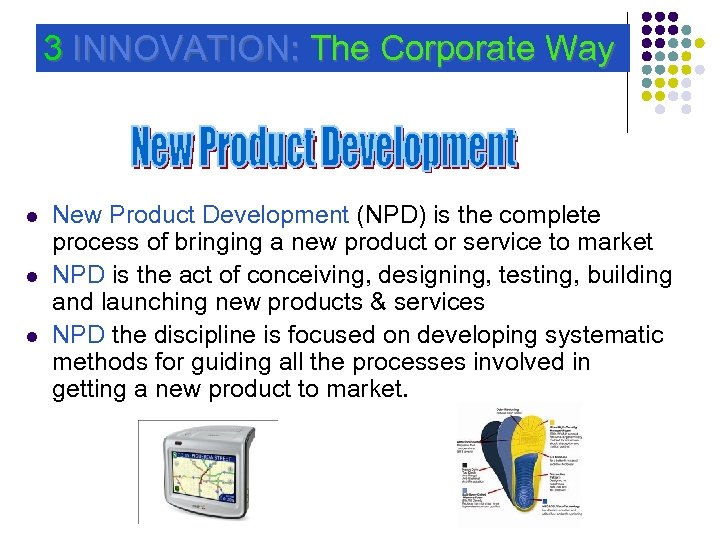 3 INNOVATION: The Corporate Way l l l New Product Development (NPD) is the