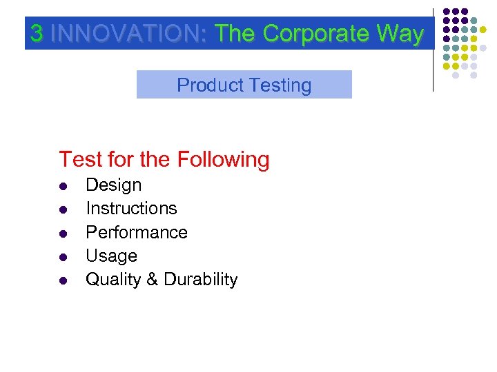 3 INNOVATION: The Corporate Way Product Testing Test for the Following l l l