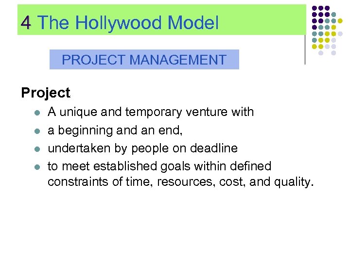 4 The Hollywood Model PROJECT MANAGEMENT Project l l A unique and temporary venture