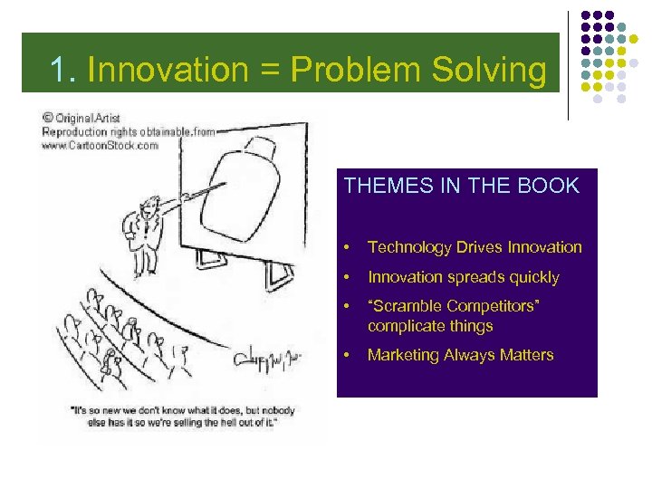  1. Innovation = Problem Solving THEMES IN THE BOOK • Technology Drives Innovation