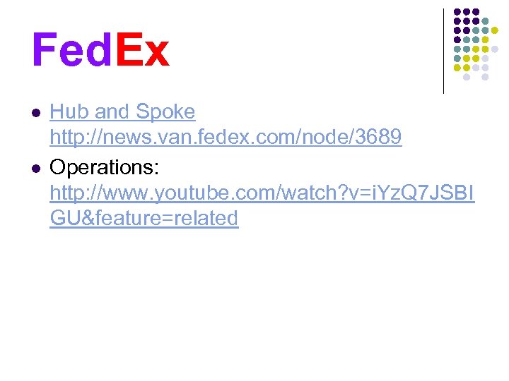 Fed. Ex l l Hub and Spoke http: //news. van. fedex. com/node/3689 Operations: http: