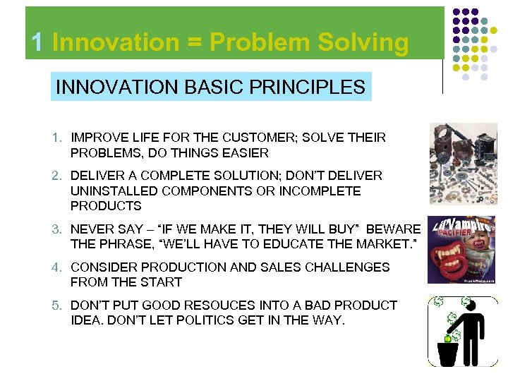  1 Innovation = Problem Solving INNOVATION BASIC PRINCIPLES 1. IMPROVE LIFE FOR THE